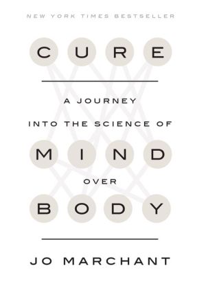 Cure: A Journey into the Science of Mind Over Body