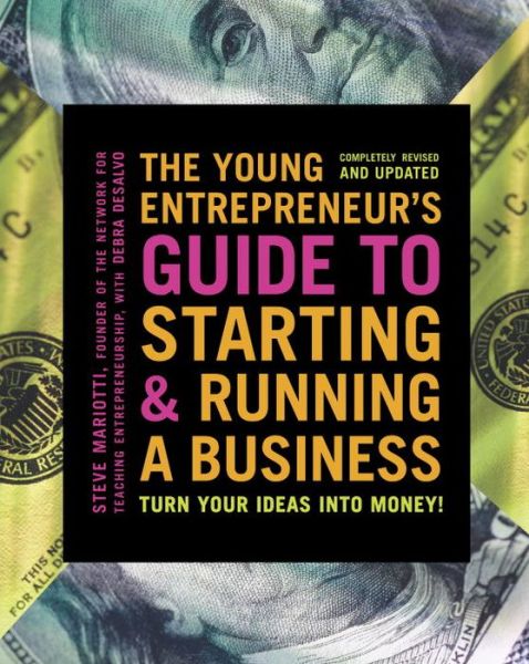 The Young Entrepreneur's Guide to Starting and Running a Business: Turn Your Ideas into Money!