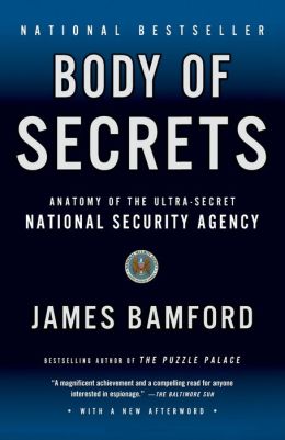 Body of Secrets: Anatomy of the Ultra-Secret National Security Agency from the Cold War through the Dawn of a New Century