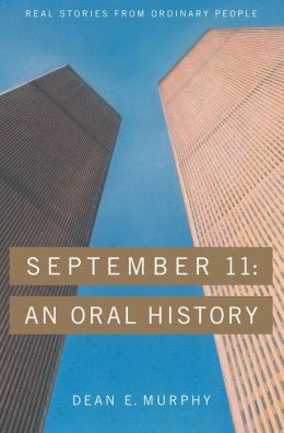 September 11: An Oral History Dean E Murphy