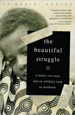 Beautiful Struggle: A Father, Two Sons, and an Unlikely Road to Manhood