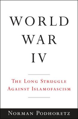 World War IV: The Long Struggle Against Islamofascism