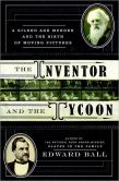 Book Cover Image. Title: The Inventor and the Tycoon:  A Gilded Age Murder and the Birth of Moving Pictures, Author: Edward Ball