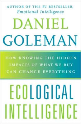 Ecological Intelligence: The Hidden Impacts of What We Buy Daniel Goleman