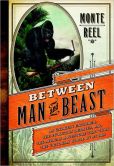 Book Cover Image. Title: Between Man and Beast:  An Unlikely Explorer, the Evolution Debates, and the African Adventure that Took the Victorian World by Storm, Author: Monte Reel
