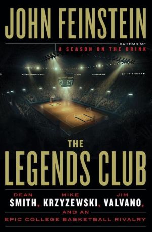 The Legends Club: Dean Smith, Mike Krzyzewski, Jim Valvano and the Story of an Epic College Basketball Rivalry