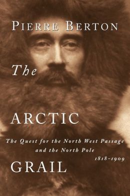 Arctic Grail: The Quest for the North West Passage and the North Pole, 1818-1909