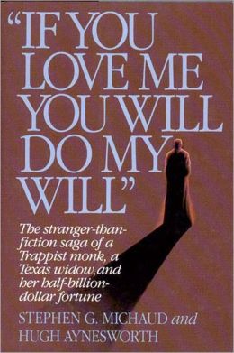 If You Love Me, You Will Do My Will: The Stranger-Than-Fiction Saga of a Trappist Monk, a Texas Widow, and Her Half-Billion Dollar Fortune