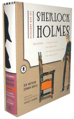 The New Annotated Sherlock Holmes: The Novels (A Study in Scarlet, The Sign of Four, The Hound of the Baskervilles, The Valley of Fear) Arthur Conan Doyle and Leslie S. Klinger
