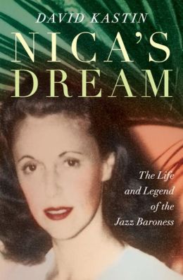 Nica's Dream: The Life and Legend of the Jazz Baroness David Kastin