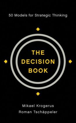 The Decision Book: Fifty Models for Strategic Thinking Mikael Krogerus, Roman Tschappeler and Jenny Piening