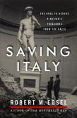 Book Cover Image. Title: Saving Italy:  The Race to Rescue a Nation's Treasures from the Nazis, Author: Robert M. Edsel