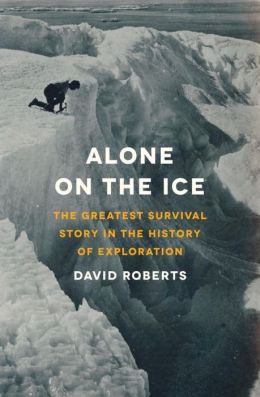Alone on the Ice: The Greatest Survival Story in the History of Exploration David Roberts