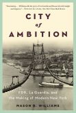 Book Cover Image. Title: City of Ambition:  FDR, La Guardia, and the Making of Modern New York, Author: Mason B. Williams