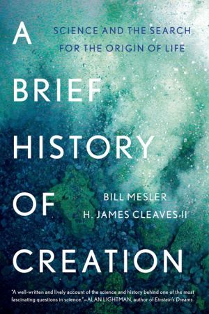 A Brief History of Creation: Science and the Search for the Origin of Life