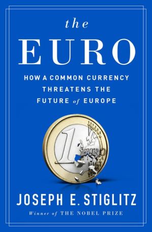 The Euro: How a Common Currency Threatens the Future of Europe