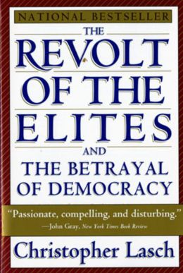 The Revolt Of The Elites And The Betrayal Of Democracy
