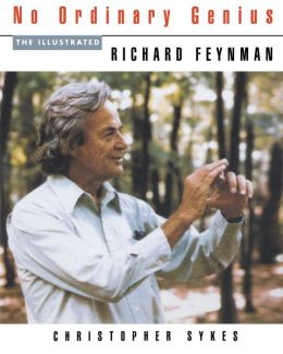No Ordinary Genius: The Illustrated Richard Feynman Richard P. Feynman and Christopher Sykes