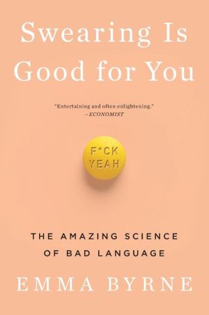Swearing Is Good for You: The Amazing Science of Bad Language