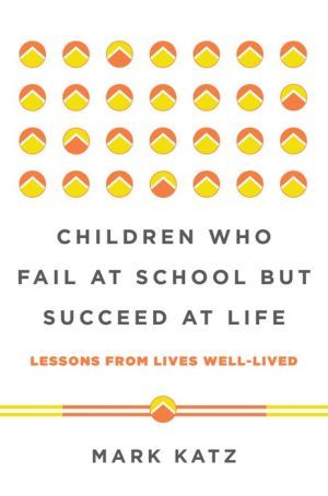 Children Who Fail at School But Succeed at Life: Lessons from Lives Well-Lived