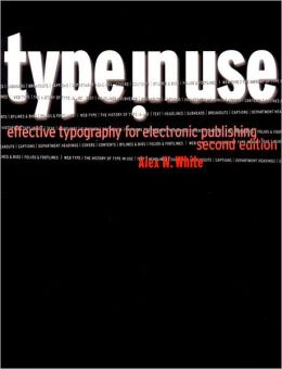 Type in Use: Effective Typography for Electronic Publishing Alexander W. White