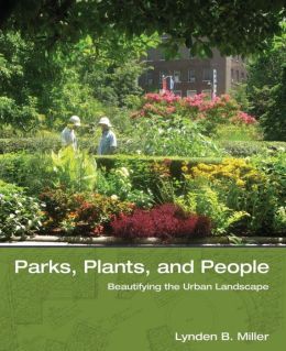 Parks, Plants, and People: Beautifying the Urban Landscape Lynden B. Miller