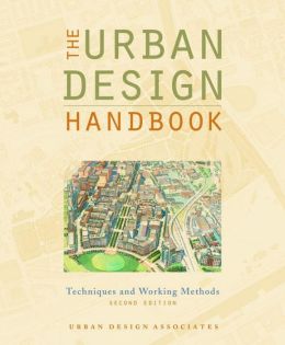 The Urban Design Handbook: Techniques and Working Methods Urban Design Associates