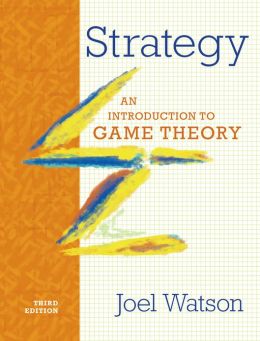 Strategy: An Introduction to Game Theory Joel Watson