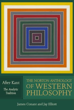 The Norton Anthology of Western Philosophy: After Kant
