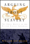Arguing about Slavery: The Great Battle in the United States Congress