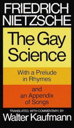 The Gay Science: With a Prelude in Rhymes and an Appendix of Songs