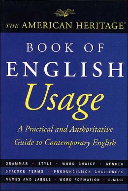 The American Heritage Book of English Usage: A Practical and Authoritative Guide to Contemporary English Editors of the American Heritage Dictionaries