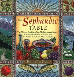 The Sephardic Table: The Vibrant Cooking of the Mediterranean Jews Pamela Grau Twena