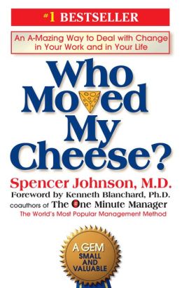 Who Moved My Cheese? : An Amazing Way to Deal with Change in Your Work and in Your Life Dr Spencer Johnson