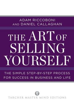 The Art of Selling Yourself: The Simple Step-by-Step Process for Success in Business and Life