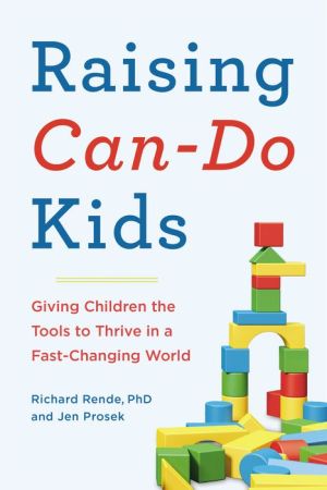 Raising Can-Do Kids: Giving Children the Tools to Thrive in a Fast-Changing World