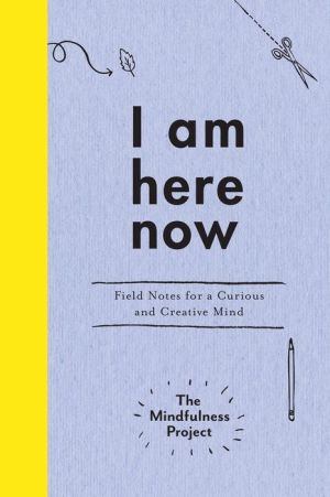 I Am Here Now: A Creative Mindfulness Guide and Journal
