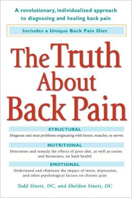The Truth About Back Pain: A Revolutionary, Individualized Approach to Diagnosing and Healing Back Pain Todd Sinett DC and Sheldon Sinett DC
