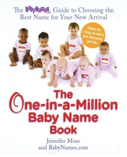One-in-a-Million Baby Name Book: The BabyNames.com Guide to Choosing the Best Name for Your New Arrival