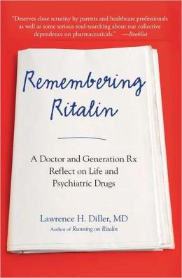 Remembering Ritalin: A Doctor and Generation Rx Reflect on Life and Psychiatric Drugs Lawrence H. Diller