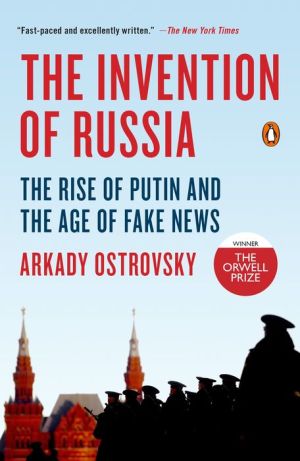 The Invention of Russia: From Gorbachev's Freedom to Putin's War