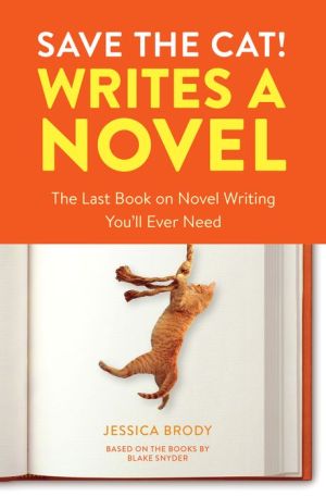 Book Save the Cat! Writes a Novel: The Last Book On Novel Writing You'll Ever Need