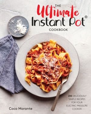 Book The Ultimate Instant Pot Cookbook: 200 Deliciously Simple Recipes for Your Electric Pressure Cooker