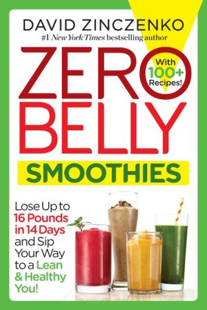 Zero Belly Smoothies: Lose up to 16 Pounds in 14 Days--and Sip Your Way Lean for Life!