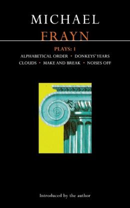 Frayn Plays 1: Alphabetical Order - Donkeys' Years - Clouds - Make and Break - Noises Off