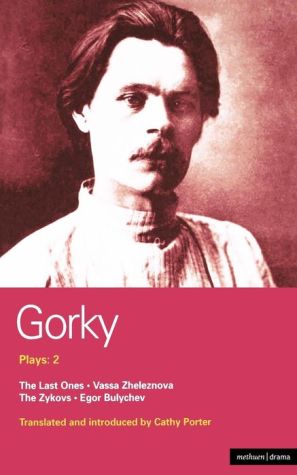 Gorky Plays: 2: The Zykovs; Egor Bulychov; Vassa Zheleznova (The Mother); The Last Ones
