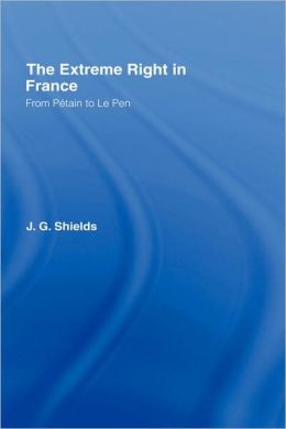 The Extreme Right in France: From Petain to Le Pen