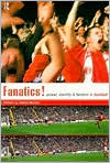 Fanatics: Power, Identity and Fandom in Football