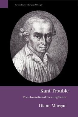 Kant Trouble: Obscurities of the Enlightened