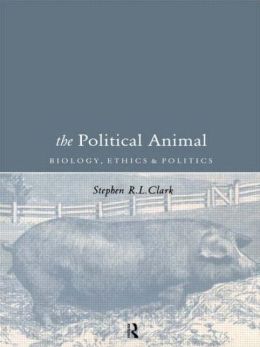 The Political Animal: Biology, Ethics and Politics